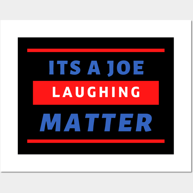 Its A Joe Laughing Matter Wall Art by Dont Fret Clothing